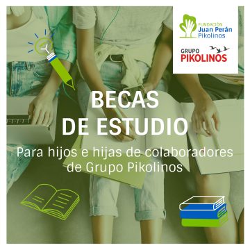 LA FUNDACIÓN JUAN PERÁN – PIKOLINOS  LANZA LAS BECAS DE ESTUDIO PARA EL CURSO 24/25 DIRIGIDAS A LOS HIJO/AS DE LOS COLABORADORES DEL GRUPO PIKOLINOS.